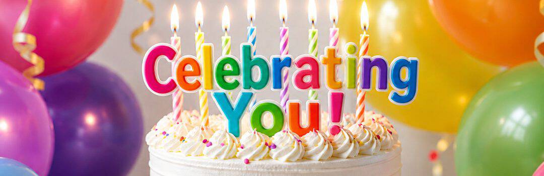 Colorful birthday cake with "Celebrating You!" candles surrounded by vibrant balloons, symbolizing appreciation and celebration for special individuals.