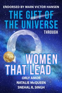 Book cover for "The Gift of the Universe Through Women That Lead" by Orly Amor, Natalie McQueen, and Snehal R. Singh, endorsed by Mark Victor Hansen, featuring a cosmic background.